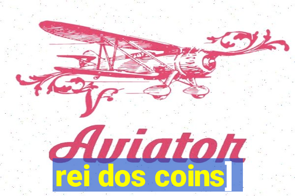 rei dos coins]